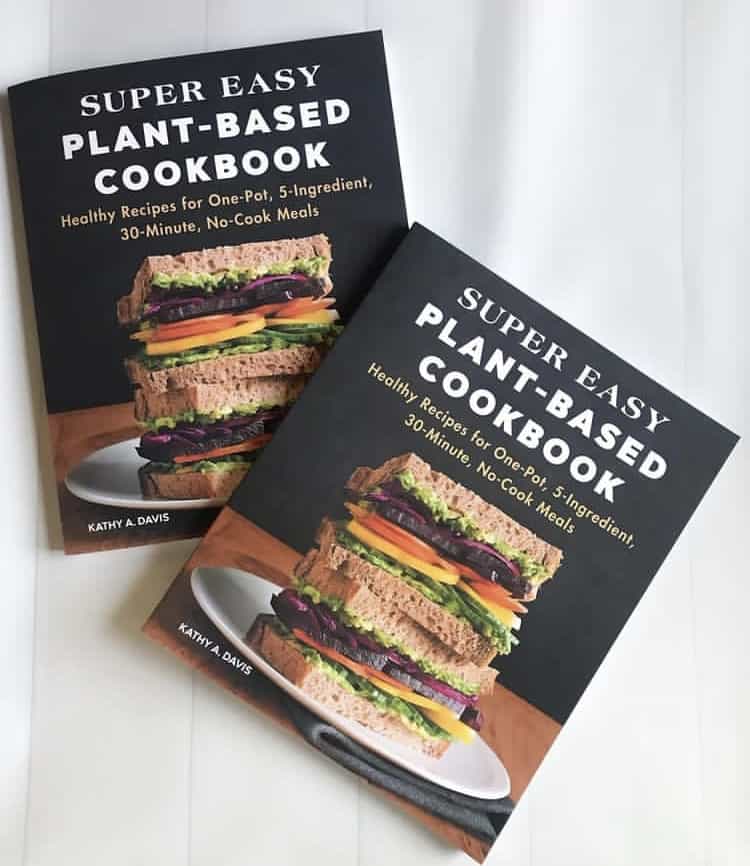 Super Easy Plant-Based Cookbook - By: Kathy A. Davis