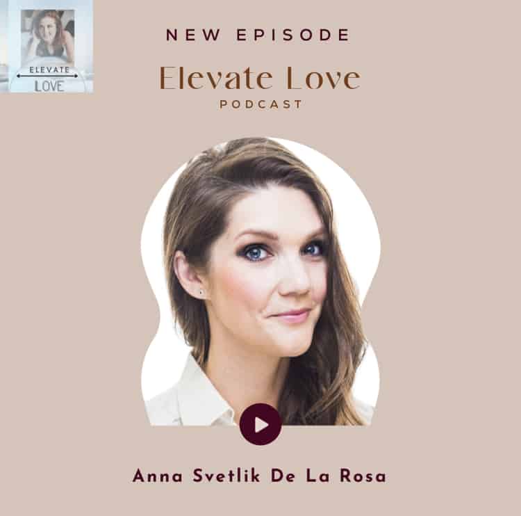 Anna Svetlik De La Rosa as a Guest on Elevate Love Podcast 